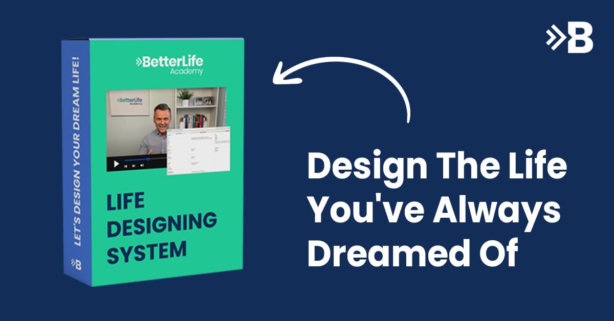Design Your Own life and get FREE Materials | Better Life Academy